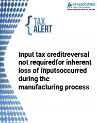 Input tax creditreversal not requiredfor inherent loss of inputsoccurred during the manufacturing process